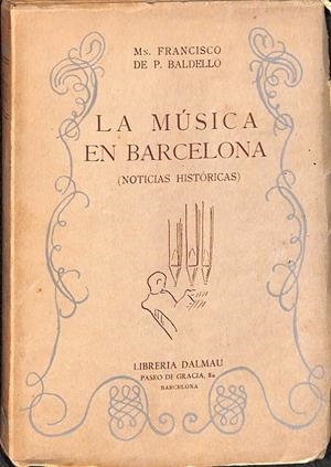 LA MÚSICA EN BARCELONA (NOTICIAS HISTORICAS) | FRANCISO DE P BALDELLO