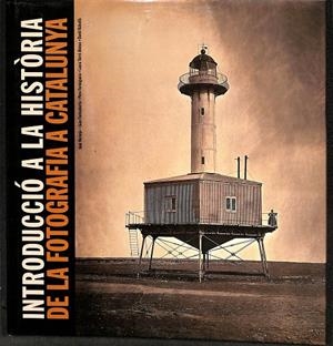 INTRODUCCIÓ A LA HISTÒRIA DE LA FOTOGRAFIA A CATALUNYA (CATALÁN) | BALSELLS, DAVID/FONTCUBERTA, JOAN/FORMIGUERA, PERE/NARANJO, JUAN/TERRÉ, LAURA