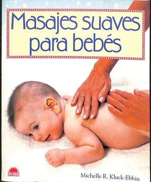 MASAJES SUAVES PARA BEBÉS | KLUCK-EBBIN, MICHELLE R.