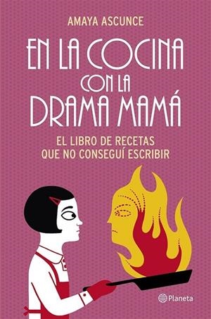 EN LA COCINA CON LA DRAMA MAMÁ - EL LIBRO DE RECETAS QUE NO CONSEGUÍ ESCRIBIR | ASCUNCE, AMAYA