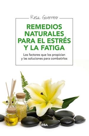 REMEDIOS NATURALES PARA EL ESTRÉS Y LA FATIGA | GUERRERO ROSA