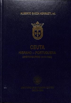 CEUTA HISPANO-PORTUGUESA (ANIVERSARIOS 1415-1640) (CASTELLANO-PORTUGUÉS) | ALBERTO BAEZA HERRAZTI