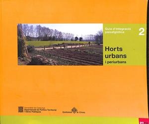 GUIA D`INTERGRACIÓ PAISATGÍSTICA. HORTS URBANS I PERIURBANS 2 (CATALÁN) | V.V.A