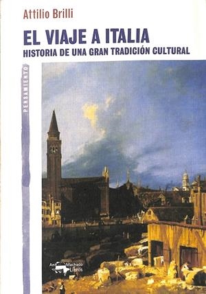 EL VIAJE A ITALIA. HISTORIA DE UNA GRAN TRADICIÓN CULTURAL  | ATTILIO BRILLI