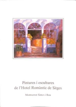 PINTURES I ESCULTURES DE L´HOTEL ROMÀNTIC DE SITGES (CATALÁN) | MONTSERRAT SINTES I BOU
