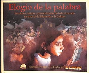 ELOGIO DE LA PALABRA. ESCRITORES, ARTISTAS Y PERSONALIDADES DE TODO EL MUNDO EN FAVOR DE LA EDUCACIÓN Y LA CULTURA. | V.V.A