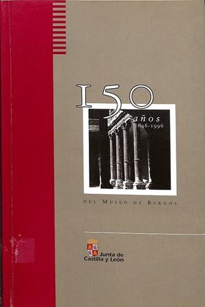 150 AÑOS. 1846-1996. DEL MUSEO DE BURGOS | V.V.A