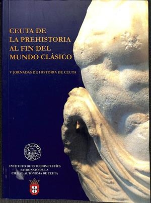 CEUTA DE LA PREHISTORIA AL FIN DEL MUNDO CLÁSICO. V JORNADAS DE HISTORIA DE CEUTA | V.V.A
