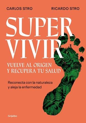 SUPERVIVIR. VUELVE AL ORIGEN Y RECUPERA TU SALUD | STRO, CARLOS/STRO, RICARDO