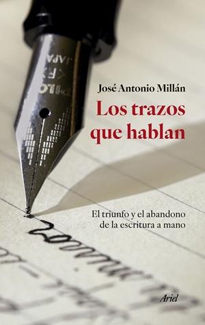 LOS TRAZOS QUE HABLAN EL TRIUNFO Y EL ABANDONO DE LA ESCRITURA A MANO | MILLÁN GONZÁLEZ, JOSÉ ANTONIO