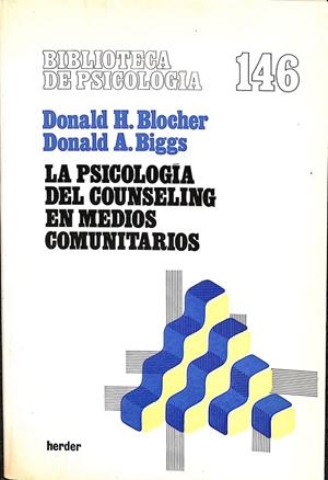 LA PSICOLOGIA DEL COUNSELING EN MEDIOS COMUNITARIOS | DONALD H. BLOCHER - DONALD A.BIGGS