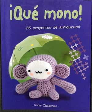 ¡QUE MONO! 25 PROYECTOS DE AMIGURUMI | ANNIE OBAACHAN 