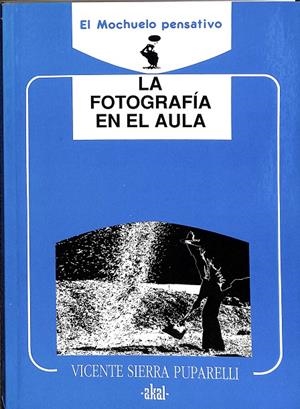 LA FOTOGRAFÍA EN EL AULA | SIERRA PUPARELLI, VICENTE