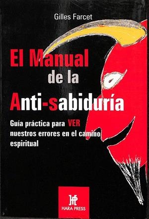 EL MANUAL DE LA ANTI-SABIDURIA. GUÍA PRÁCTICA PARA VER NUESTROS ERRORES EN EL CAMINO ESPIRITUAL. | GILLES FARCET