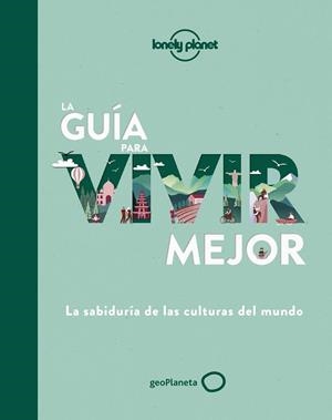 LA GUÍA PARA VIVIR MEJOR LA SABIDURÍA DE LAS CULTURAS DEL MUNDO | AA. VV.