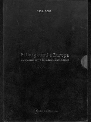 EL LLARG CAMÍ A EUROPA - CINQUANTA ANYS DEL CERCLE D'ECONOMIA 1958-2008 |  JORDI MALUQUER DE MOTES / ROSA FRAGUA