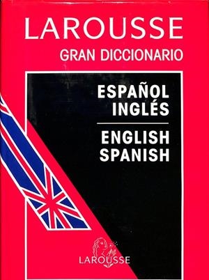 LAROUSSE GRAN DICCIONARIO ESPAÑOL- INGLÉS / ENGLISH - SPANISH | RAMÓN GARCÍA - PELAYO Y GROSS