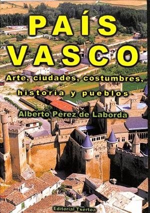 PAÍS VASCO ARTE, CIUDADES, COSTUMBRES, HISTORIAS Y PUEBLOS. | ALBERTO PEREZ DE LABORDA
