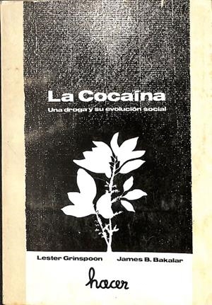 LA COCAÍNA - UNA DROGA Y SU EVOLUCIÓN SOCIAL | LESTER GRINSPOON - JAMES B.BAKALAR 
