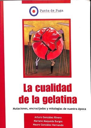 LA CUALIDAD DE LA GELATINA MUTACIONES, ENCRUCIJADAS Y MITOLOGIAS DE NUESTRA ÉPOCA | V.V.A