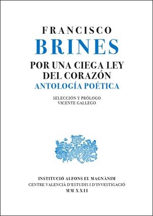 POR UNA CIEGA LEY DEL CORAZÓN. ANTOLOGÍA POÉTICA (PRECINTADO) | BRINES, FRANCISCO