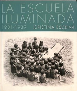 LA ESCUELA ILUMINADA 1931- 1939 | CRISTINA ESCRIVÁ