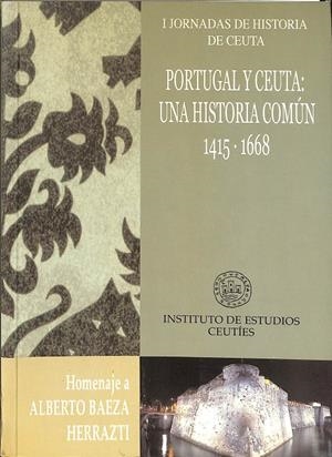 PORTUGAL Y CEUTA: UNA HISTORIA COMÚN. 1315 - 1668 | ALBERTO BAEZA HERRAZTI