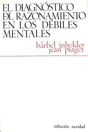 EL DIAGNÓSTICO DEL RAZONAMIENTO EN LOS DÉBILES MENTALES | BARBEL INHELDER / JEAN PIAGET