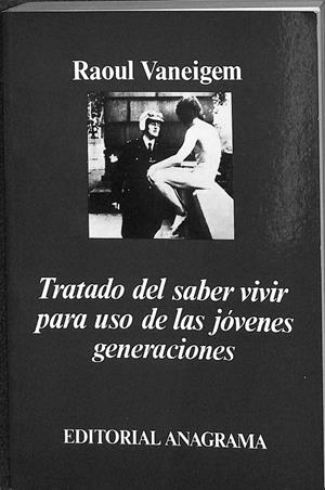 TRATADO DEL SABER VIVIR PARA USO DE LOS JÓVENES GENERACIONES.  | RAOUL VANEIGEM