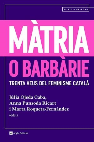 MÀTRIA O BARBÀRIE TRENTA VEUS DEL FEMINISME CATALÀ (CATALÁN) | AUTORS, DIVERSOS