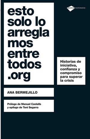 ESTO SOLO LO ARREGLAMOS ENTRE TODOS.ORG - HISTORIAS DE INICIATIVA Y COMPROMISO PARA SUPERAR LA CRISIS | BERMEJILLO IBÁÑEZ, ANA