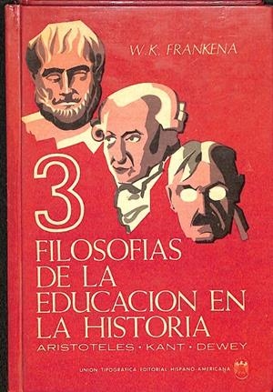 TRES FILOSOFIAS DE LA EDUCACION EN LA HISTORIA ARISTOTELES- KANT- DEWEY | WILLIAM K.FRANKENA