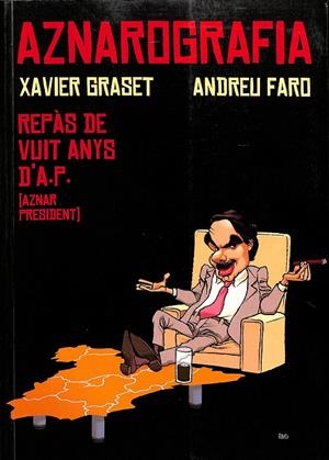 AZNAROGRAFIA  VUIT ANYS D'AP (AZNAR PRESIDENT) (CATALÁN) | XAVIER GRASET - ANDREU FARO