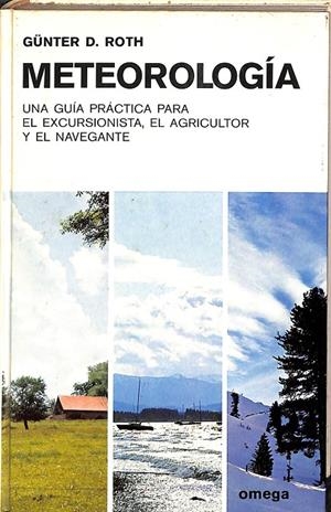 METEOROLOGÍA. UNA GUÍA PRACTICA APRA EL EXCURSIONISTA, EL AGRICULTOR Y EL NAVEGANTE. | GUNTER D. ROTH