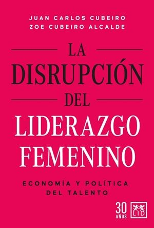 LA DISRUPCIÓN DEL LIDERAZGO FEMENINO | JUAN CARLOS CUBEIRO/ZOE CUBEIRO ALCALDE