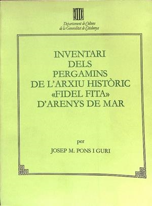 INVENTARI DELS PERGAMINS DE L'ARXIU HISTÒRIC FIDEL FITA D'ARENYS DE MAR (CATALÁN) | JOSEP M.PONS I GURI