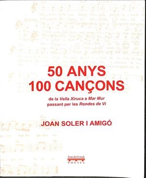 50 ANYS, 100 CANÇONS. DE LA VELLA XIRUCA A MAR MUR, PASSANT PER LES RONDES DE VI. (CATALÁN) | JOAN ROLSER I AMIGO