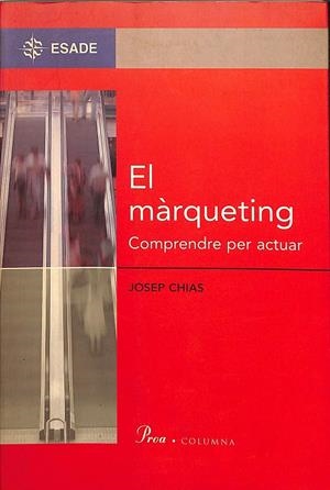 EL MARKETING. COMPRENDRE PER ACTUAR (CATALÁN) | CHIAS SURIOL, JOSEP