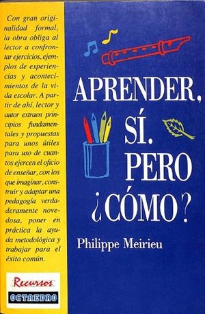 APRENDER, SÍ. PERO ¿CÓMO? 1º EDICIÓN | MEIRIEU, PHILIPPE