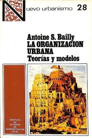 LA ORGANIZACION URBANA. TEORÍAS Y MODELOS | ANTOINE S. BAILLY 