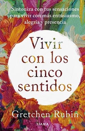 VIVIR CON LOS CINCO SENTIDOS | RUBIN, GRETCHEN