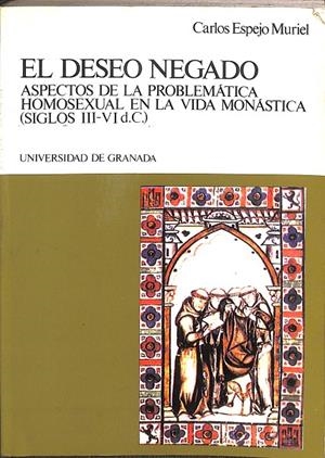 EL DESEO NEGADO. ASPECTOS DE LA PROBLEMATICA HOMOSEXUAL EN LA VIDA MONASTICA. (SIGLOS III-IV D.C.) | CARLOS ESPEJO MURIAL