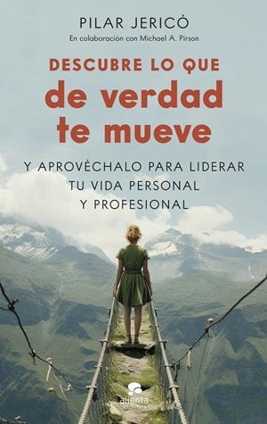 DESCUBRE LO QUE DE VERDAD TE MUEVE Y APROVÉCHALO PARA LIDERAR TU VIDA PROFESIONAL | JERICÓ, PILAR/PIRSON, MICHAEL A.
