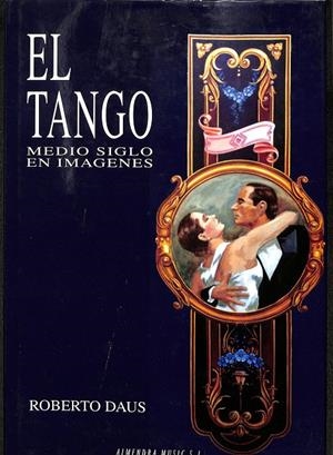 EL TANGO. MEDIO SIGLO EN IMAGENES | ROBERTO DAUS