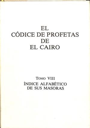 EL CÓDICE DE PROFETAS DE EL CAIRO. TOMO VIII. ÍNDICE ALFABÉTICO DE SUS MASORAS. | V.V.A
