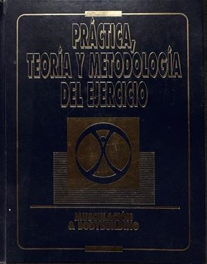 PRÁCTICA, TEORÍA Y METODOLOGÍA DEL EJERCICIO - MUSCULACIÓN & BODYBUILDING | BILL PEARL