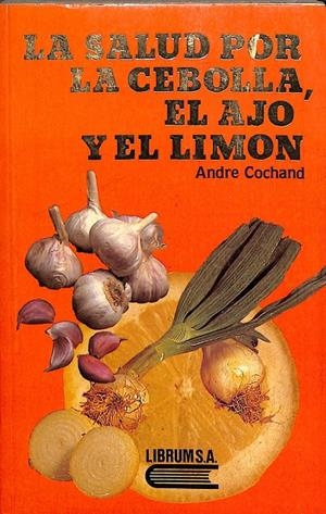 LA SALUD POR LA CEBOLLA, EL AJO Y EL LIMON | ANDRE COCHAND
