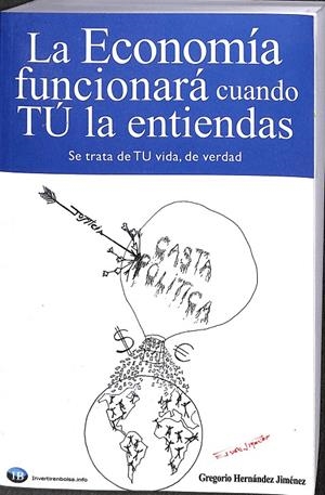 LA ECONOMÍA FUNCIONARÁ CUANDO TÚ LA ENTIENDAS: (SE TRATA DE TU VIDA, DE VERDAD) | GREGORIO HERNÁNDEZ JIMÉNEZ