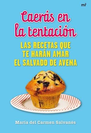 CAERÁS EN LA TENTACIÓN - LAS RECETAS QUE TE HARÁN AMAR EL SALVADO DE AVENA | SALVANÉS ORDUÑA, MARÍA DEL CARMEN