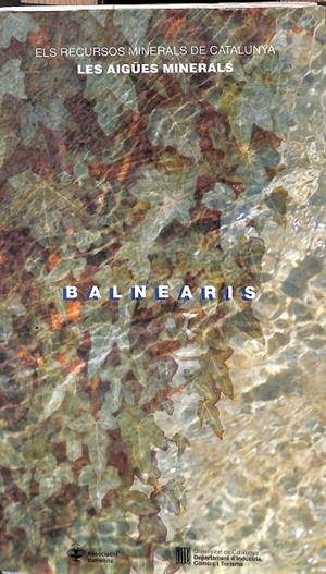 BALNEARIS. ELS RECURSOS MINERALS DE CATALUNYA. LES AIGÜES MINERALS (CATALÁN) | MITJÀ SARVISÉ, ALBERT
